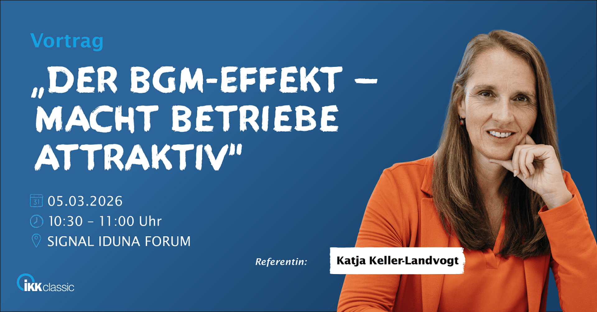 Eine Frau mit langen braunen Haaren und einem orangefarbenen Blazer sitzt an einem Tisch. Der Text wirbt für einen Vortrag mit dem Titel Der BGM-Effekt - macht Betriebe attraktiv, von Katja Keller-Landvogt, am 5. März 2026 im SIGNAL IDUNA FORUM.